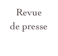 Revue 
de presse
